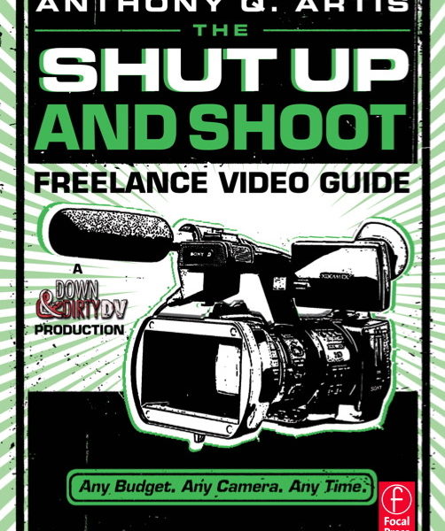 The Shut Up and Shoot Freelance Video Guide